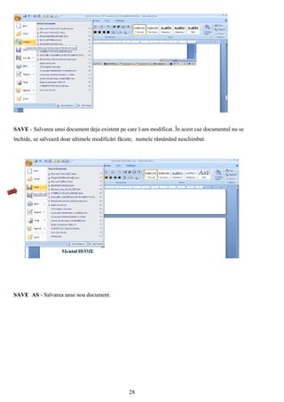 SAVE - Salvarea unui document deja existent pe care l-am modificat. În acest caz documentul nu se
închide, se salvează doar ultimele modificări făcute, numele rămânând neschimbat.




SAVE AS - Salvarea unui nou document.




                                                28
 