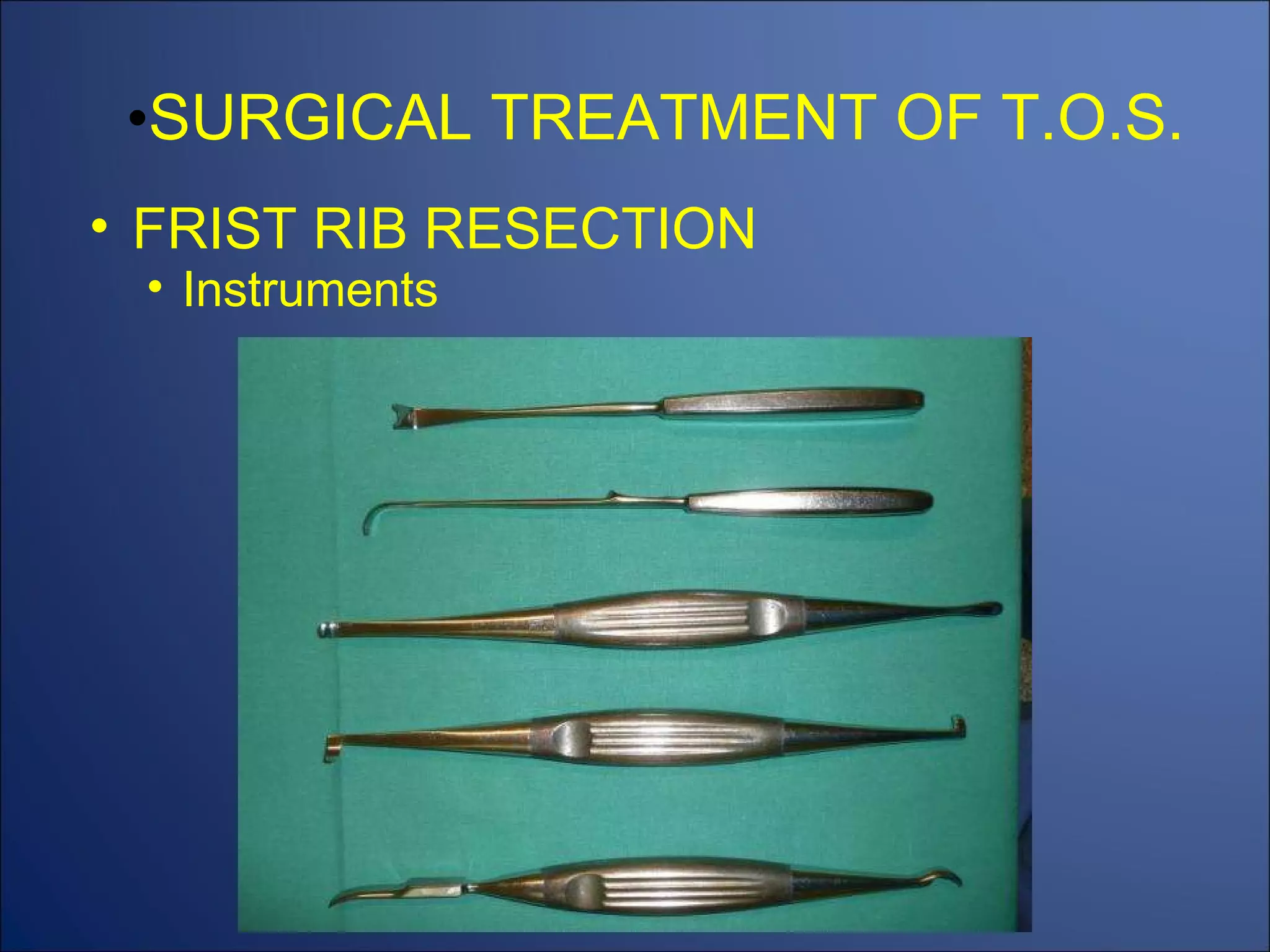 SURGICAL TREATMENT OF T.O.S. FRIST RIB RESECTION Instruments 
