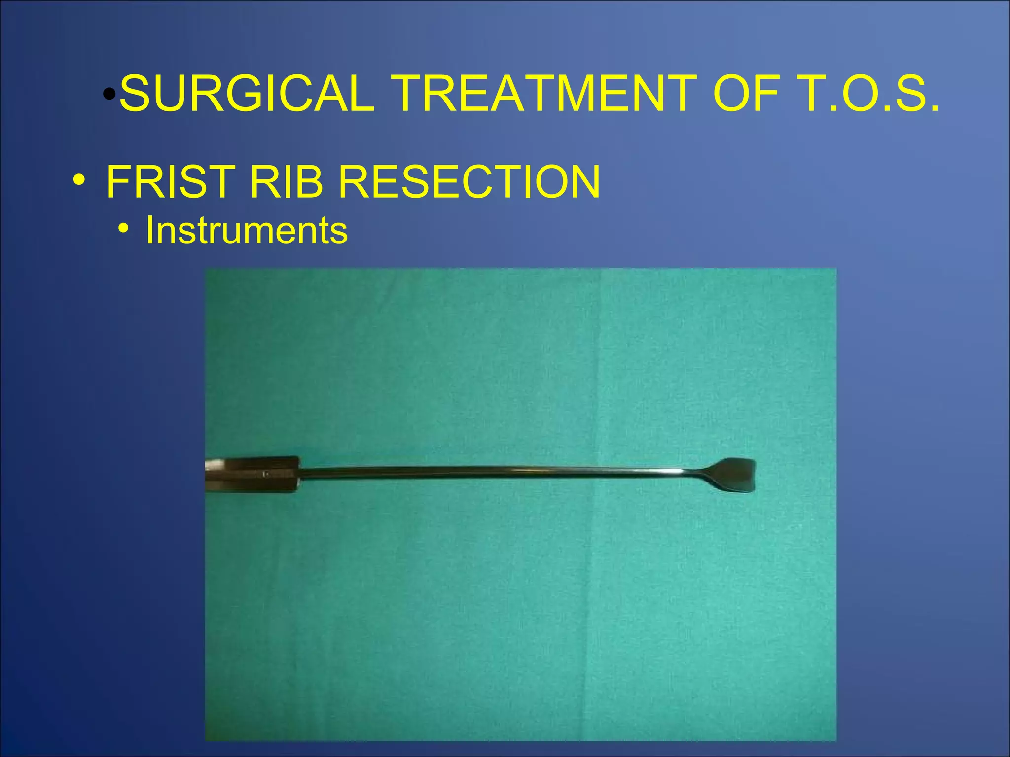 SURGICAL TREATMENT OF T.O.S. FRIST RIB RESECTION Instruments 