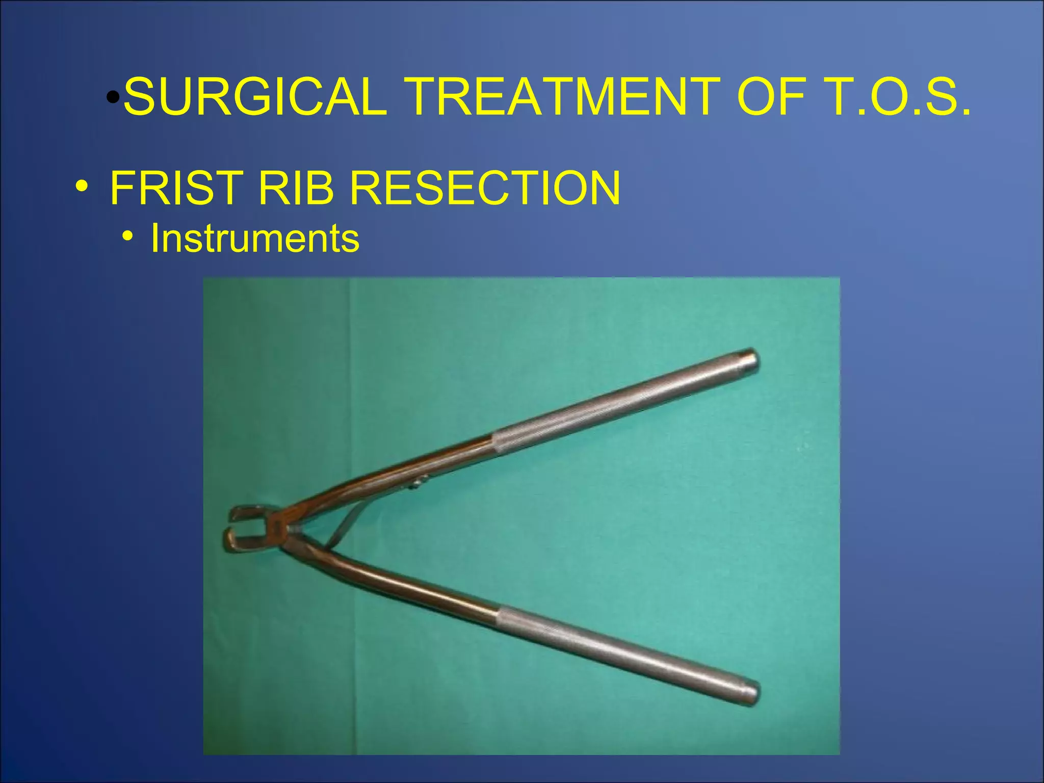 SURGICAL TREATMENT OF T.O.S. FRIST RIB RESECTION Instruments 