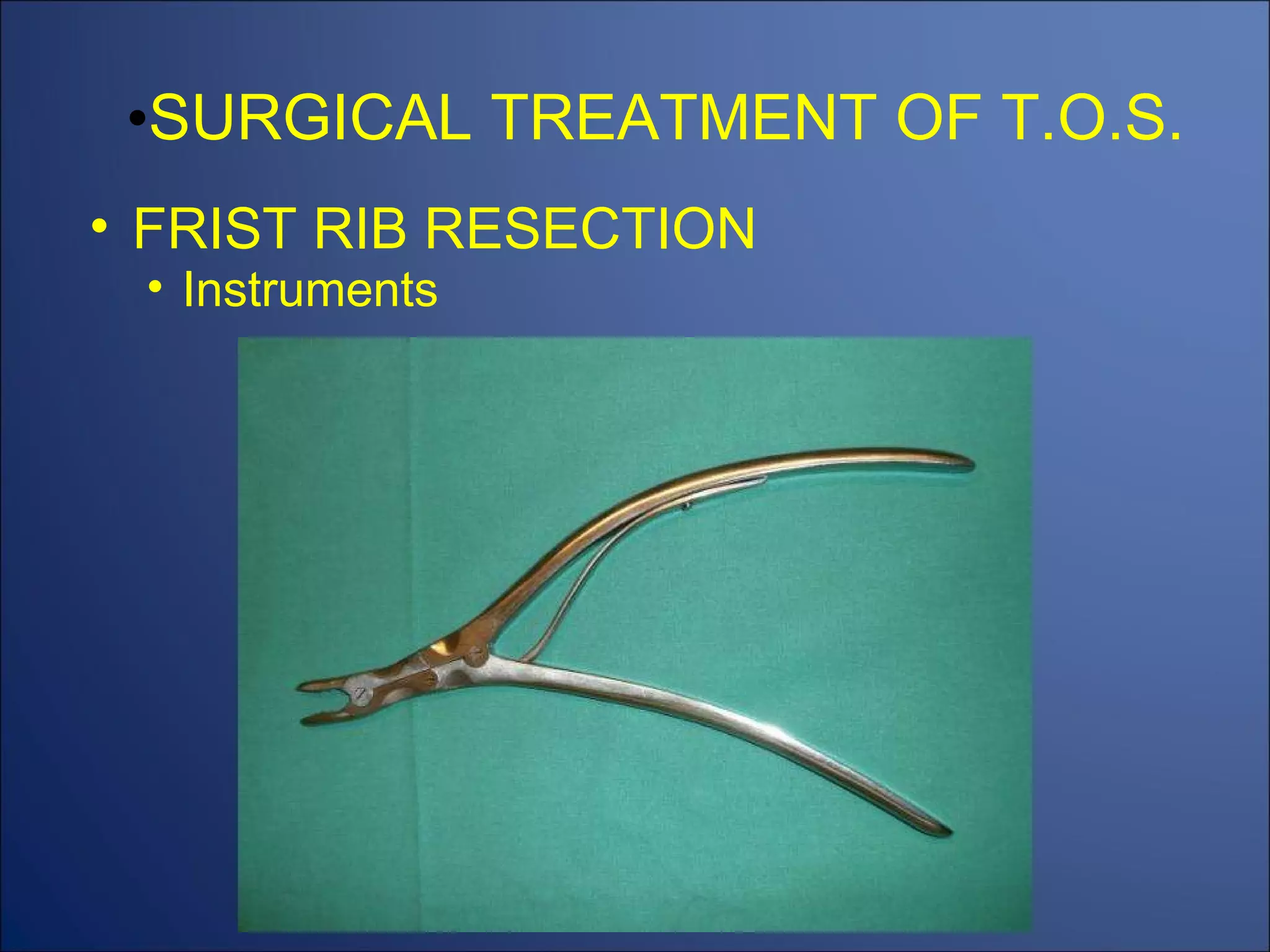 SURGICAL TREATMENT OF T.O.S. FRIST RIB RESECTION Instruments 