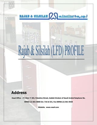 Address
Head Office : P O Box # 203, Palestine Street, Jeddah Kindom of Saudi ArabiaTelephone No.
00966 (2) 661 0006 Ext. 716 & 531, Fax 00966 (2) 661 0558
Website. www.rassil.com
 