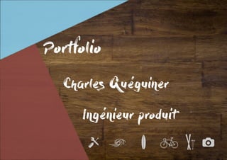 Portfolio
		Charles Quéguiner
				Ingénieur produit
 