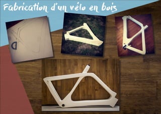 Fabrication d’un vélo en bois
 