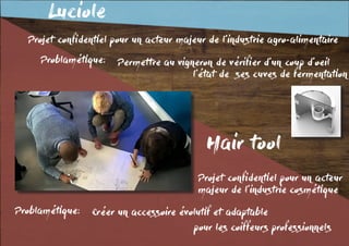 Luciole
Permettre au vigneron de vérifier d’un coup d’oeilProblamétique:
Projet confidentiel pour un acteur majeur de l’industrie agro-alimentaire
Hair tool
Problamétique:
Projet confidentiel pour un acteur
majeur de l’industrie cosmétique
Créer un accessoire évolutif et adaptable
l’état de ses cuves de fermentation
pour les coiffeurs professionnels
 