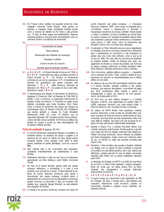 221
SUGESTÕES DE RESPOSTA
4.2 Em França vários partidos de esquerda uniram-se numa
coligação chamada Frente Popular. Após ganhar as
eleições, a coligação impôs importantes medidas sociais
como a semana de trabalho de 40 horas e, pela primeira
vez, 15 dias de férias pagas aos trabalhadores. Algumas
empresas públicas e serviços foram nacionalizados como os
caminhos de ferro e as fábricas de armamento.
4.3
Investimentos do Estado
Obras públicas
Reanimação das indústrias de construção
Empregos e salários
Compra de bens de consumo
Aumento geral da produção industrial
5.1 a. V; b. V; c. F – A II Guerra Mundial iniciou-se em 1939. d.
V; e. V; f. F – O genocídio dos judeus aconteceu durante a II
Guerra Mundial. g. F – No Pacífico, os Americanos
confrontavam-se com os Japoneses. h. F – A resistência era
formada por guerrilheiros dos países ocupados pela
Alemanha. i. V; j. F – Hitler tornou-se chanceler da
Alemanha em 1933. k. F – Os países do Eixo eram Itália,
Alemanha e Japão. l. V; m. V.
5.2 1. Desembarque dos Aliados na Normandia; 2. Hiroshima e
Nagasaki; 3. Criado em 1948, na Palestina; 4. 1939-1945; 5.
Manter a paz e promover a cooperação internacional; 6.
Estados Unidos da América; 7. Formaram-se quatro zonas
distintas controladas pela União Soviética, EUA, Reino
Unido e França; 8. Extermínio dos judeus nos campos de
concentração nazis; 9. Winston Churchill; 10. Conferência
que decidiu também a criação do Fundo Monetário
Internacional (FMI); 11. Local, no Pacífico, que os
Japoneses atacaram; 12. Formaram-se dois blocos políticos:
o bloco de leste e bloco ocidental; 13. Promove a defesa dos
direitos da criança e auxilia as mais desprotegidas; 14.
Aviadores militares suicidas.
Ficha de avaliação 4 (páginas 187-191)
1.1 É visível a miséria dos camponeses italianos na sujidade, no
ambiente soturno, na ausência de roupas e sapatos e na
presença de um porco no interior da casa. Muitos países
europeus ficaram numa situação muito difícil no após
guerra, sobretudo os países derrotados, como foi o caso da
Itália.
1.2 Mao Zedong está a ser ovacionado pela população,
constituída maioritariamente por trabalhadores e suas
famílias.
1.3 Pretende-se transmitir a ideia de que havia um entusiamo
generalizado por Mao Zedong e pelo Partido Comunista
Chinês.
2.1 No final da II Guerra Mundial, grande parte dos países
europeus enfrentava, a devastação e o caos e uma
profunda crise económica e social. O Plano Marshall foi um
plano de auxílio financeiro americano para apoiar a
reconstrução dos países europeus, evitando assim o
alastramento do comunismo que as dificuldades económicas
podiam provocar (o documento C fala, por exemplo, dos
partidos que, segundo George Marshall, se aproveitariam
das situações de miséria).
2.2 A iniciativa do governo americano consistiu num plano de
auxílio financeiro aos países europeus – o «European
Recovery Program» (ERP, como surge no recipiente que o
«cozinheiro» mexe) e destinava-se a alimentar a
recuperação económica da Europa ocidental. Nesse aspeto
o cartaz é verdadeiro. Já não é verdadeiro ao colocar todos
os países europeus em situação de igualdade (alguns deles
não receberam quaisquer fundos americanos ou receberam
muito pouco) e, além disso, eram os americanos que
decidiam a forma como os fundos eram aplicados.
2.3 A aplicação do Plano Marshall procurava que a degradação
da situação económica na Europa ocidental não contribuísse
para o alastramento do comunismo e não arrastasse os
países para uma crise mais profunda, como a que já se
vivera em 1929. Por outro lado, foi uma forma de beneficiar
os próprios Estados Unidos da América pois eram, em
pagamento de dívidas ou compra de produtos, aos EUA que
os países europeus aplicavam os fundos recebidos. Além
disso reforçou a liderança americana no bloco ocidental.
2.4 Uma: «Governos, partidos políticos ou grupos (...) depararão
com a oposição dos EUA». Outra: «a firme vontade do povo
americano em assumir as responsabilidades que a história
atribuiu ao seu país».
2.5 As reservas de ouro dos EUA aumentaram muitíssimo após
a II Guerra Mundial, situação contrária à dos países
europeus, que estavam devastados, e que tinham de pagar
aos EUA empréstimos feitos durante a guerra ou
imediatamente a seguir. As reservas de ouro passam,
assim, da Europa para os EUA.
3.1 Os EUA com os seus aliados europeus e o Canadá
formaram a NATO, uma organização de caráter militar. A
URSS respondeu formando uma outra aliança militar, o
Pacto de Varsóvia, com os países do bloco comunista.
3.2 Os países da NATO tinham mais população, maiores
recursos financeiros e mais aviões de combate tático mas
eram os países do Pacto de Varsóvia, pertencentes ao bloco
comunista, que dispunham de mais equipamento militar e de
mais efetivos militares. Isso fazia com que as forças de um
lado e de outro estivessem relativamente equilibradas.
4.1 Durante a Guerra Fria, o senador McCarthy liderou uma
violenta campanha anticomunista. Na foto aparece a apontar
num mapa dos EUA as regiões onde teria mais influência o
Partido Comunista americano. Houve milhares de cidadãos
que foram perseguidos, muitas vezes sem nenhuma razão
de ser, só devido ao «fogo das paixões suscitado pela
Guerra Fria».
4.2 Krustchev, o líder soviético que sucedeu a Estaline, defendia
um diálogo com os países do bloco ocidental e propunha
uma política de coexistência pacífica, isto é, que, apesar das
diferenças, podiam coexistir em paz os países comunistas
liderados pela URSS com os países capitalistas, liderados
pelos EUA.
5. A admissão de Portugal na NATO e na ONU foi uma forma
de os EUA e o Reino Unido apoiarem o regime português,
tendo em conta que, em plena Guerra Fria, ao bloco
ocidental não desagradava a posição fortemente
anticomunista do Governo.
6. a. F; b. F; c. F; d. V; e. F; f. F; g. V; h. F; i. V; j. V
7.1 O quadro mostra um crescimento muito significativo do PIB
em Portugal. De facto, o Estado Novo, aproveitando uma
conjuntura internacional muito favorável, apostou no
crescimento industrial e surgiram novas indústrias, em
especial químicas.
 