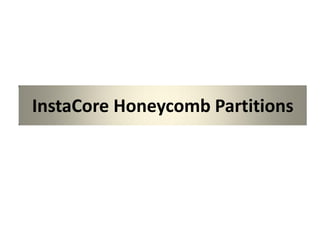 InstaCore Honeycomb Partitions
 
