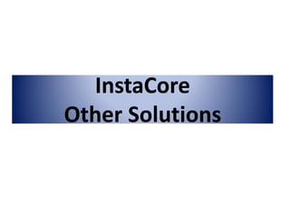 InstaCore
Other Solutions
 