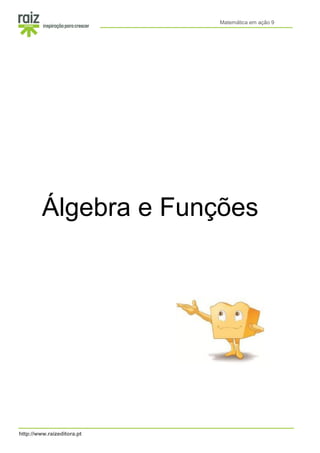 Matemática em ação 9
http://www.raizeditora.pt
Álgebra e Funções
 