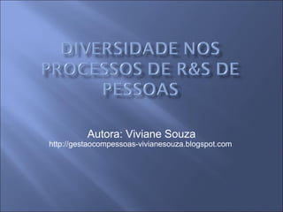 Autora: Viviane Souza http://gestaocompessoas-vivianesouza.blogspot.com  