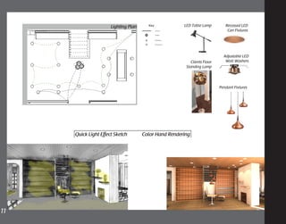 Lighting Plan
Adjustable LED
Wall Washers
Recessed LED
Can Fixtures
Pendant Fixtures
Clients Floor
Standing Lamp
LED Table Lamp
Quick Light Effect Sketch Color Hand Rendering
11	
 