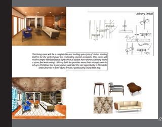 The living room will be a comfortable and inviting space free of clutter, lending
itself to be the perfect place for celebrating special occasions. This room will
receive ample indirect natural light which as studies have shown, can help make
a space feel welcoming. Utilizing built-ins provides more than enough room to
set up a Christmas tree in one corner, and take the rare opportunity in Florida to
settle down to in front of the fire on a particularly cold winter day.
12	
Joinery Detail
 