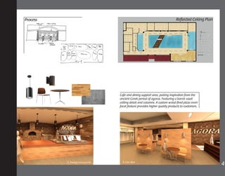 2. Transaction counter
Cafe and dining support area, pulling inspiration from the
ancient Greek period of agoras. Featuring a barrel vault
ceiling detail and columns. A custom wood-fired pizza oven
focal feature provides higher quality products to customers.
4	
Process Reflected Ceiling Plan
3. Cafe Area
 