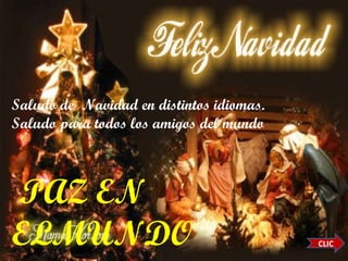 Saludo de  Navidad en distintos idiomas. Saludo para todos los amigos del mundo PAZ EN ELMUNDO CLIC 