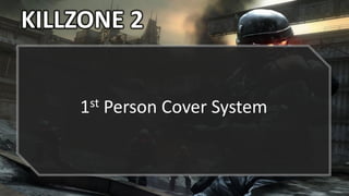 KILLZONE 2
1st Person Cover System
 