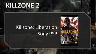 KILLZONE 2
Killzone: Liberation
Sony PSP
 