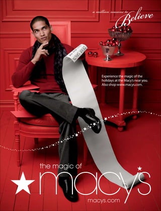 Experience the magic of the
holidays at the Macy’s near you.
Also shop www.macys.com.
 