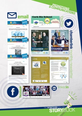 THE BIZNETCORK SKILLNET
STORYBOOK
PROMOTIONS
COMMUNICATIONS
email
chamberlinkmonthlynewsletter
twitter
linkedin
facebook
 