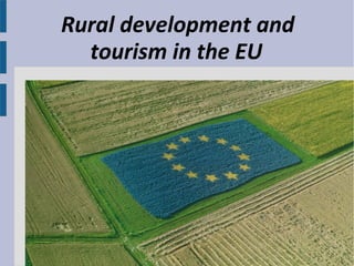 Rural development and
tourism in the EU
 