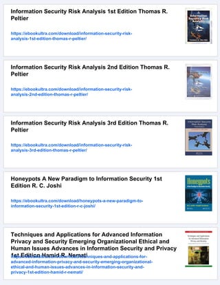 Information Security Risk Analysis 1st Edition Thomas R.
Peltier
https://ebookultra.com/download/information-security-risk-
analysis-1st-edition-thomas-r-peltier/
Information Security Risk Analysis 2nd Edition Thomas R.
Peltier
https://ebookultra.com/download/information-security-risk-
analysis-2nd-edition-thomas-r-peltier/
Information Security Risk Analysis 3rd Edition Thomas R.
Peltier
https://ebookultra.com/download/information-security-risk-
analysis-3rd-edition-thomas-r-peltier/
Honeypots A New Paradigm to Information Security 1st
Edition R. C. Joshi
https://ebookultra.com/download/honeypots-a-new-paradigm-to-
information-security-1st-edition-r-c-joshi/
Techniques and Applications for Advanced Information
Privacy and Security Emerging Organizational Ethical and
Human Issues Advances in Information Security and Privacy
1st Edition Hamid R. Nemati
https://ebookultra.com/download/techniques-and-applications-for-
advanced-information-privacy-and-security-emerging-organizational-
ethical-and-human-issues-advances-in-information-security-and-
privacy-1st-edition-hamid-r-nemati/
 