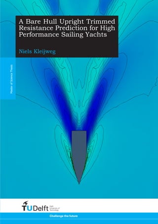 A Bare Hull Upright Trimmed
Resistance Prediction for High
Performance Sailing Yachts
Niels Kleijweg
MasterofScienceThesis
 