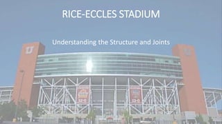RICE-ECCLES STADIUM
Understanding the Structure and Joints
 