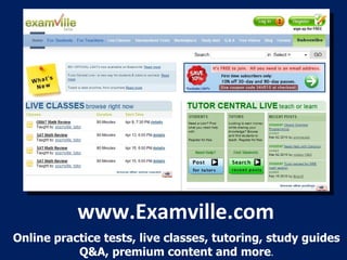 www.Examville.com Online practice tests, live classes, tutoring, study guides Q&A, premium content and more . 