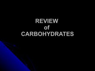 REVIEW  of  CARBOHYDRATES 