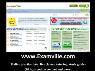 www.Examville.com Online practice tests, live classes, tutoring, study guides Q&A, premium content and more . 