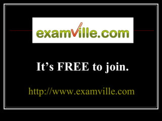 It’s FREE to join. http://www.examville.com 