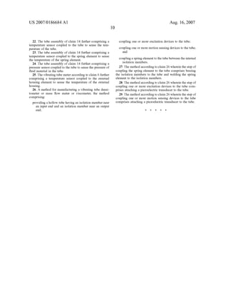 US 2007/0186684 A1
22. The tube assembly of claim 14 farther comprising a
temperature sensor coupled to the tube to sense the tem
perature of the tube.
23. The tube assembly of claim 14 further comprising a
temperature sensor coupled to the spring element to sense
the temperature of the spring element.
24. The tube assembly of claim 14 further comprising a
pressure sensor coupled to the tube to sense the pressure of
?uid material in the tube.
25. The vibrating tube meter according to claim 6 further
comprising a temperature sensor coupled to the external
housing element to sense the temperature of the external
housing.
26. A method for manufacturing a vibrating tube densi
tometer or mass ?oW meter or viscometer, the method
comprising:
providing a holloW tube having an isolation member near
an input end and an isolation member near an output
end;
Aug. 16,2007
coupling one or more excitation devices to the tube;
coupling one or more motion sensing devices to the tube;
and
coupling a spring element to the tube betWeen the internal
isolation members.
27. The method according to claim 26 Wherein the step of
coupling the spring element to the tube comprises braZing
the isolation members to the tube and Welding the spring
element to the isolation members.
28. The method according to claim 26 Wherein the step of
coupling one or more excitation devices to the tube com
prises attaching a piezoelectric transducer to the tube.
29. The method according to claim 26 Wherein the step of
coupling one or more motion sensing devices to the tube
comprises attaching a piezoelectric transducer to the tube.
 