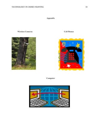 TECHNOLOGY IN CRIME FIGHTING 10
Appendix
Wireless Cameras Cell Phones
Computer
 