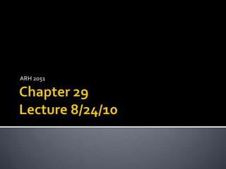 Chapter 29Lecture 8/24/10 ARH 2051 