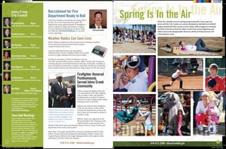 Spring Is In the AirSpring Is In the Air
3
Recruitment for Fire
Department Ready to Roll
Weather Radios Can Save Lives
Chief Joey Daniels is launching recruiting efforts
for the City’s Fire Department in April. The
department needs approximately 65 firefighters
when it expects to begin operations in August.
If you’re interested in being one of them, check
our Web site, www.JohnsCreekGA.gov, to view the
various openings.
Metro Atlanta residents are all too aware how terrifying tornadoes
can be and every second counts when trying to
escape its destructive power.
A special National Oceanic and Atmospheric
Administration (NOAA) Weather Radio may provide
as much as eight minutes lead time to get to safety.
During an emergency, NOAA broadcasts a special
tone that automatically activates weather radios. NOAA then broadcasts
warning and post-event information for all types of hazards. Available at
prices starting at around $20, a weather radio also broadcasts around-the-
clock weather reports and information to help prepare for the day ahead.
Firefighter Honored
Posthumously,
Served Johns Creek
Community
Fulton County Firefighter Felix Rob-
erts, who died May 28, 2007, fighting
a fire in Johns Creek, was honored
posthumously at an April 21 Memo-
rial Service at the Georgia Public Safety
Training Center in Forsyth.
Roberts was only the third firefighter
in the 30-year history of the Fulton
County Fire Department to die in the
line of duty. He was based at Station 8
in Johns Creek.
Roberts’ name was engraved on the
Memorial Wall at the Training Center
and his family was presented with a
Medal of Memorial and a proclamation from Governor Sonny Perdue, pay-
ing tribute to his service and sacrifice.
More than 150 people attended the ceremony, including members of the
Fulton County and Sandy Springs fire departments, Fulton County Fire
Captain Wayne Gilliard, who fought alongside Roberts the night he died,
and Johns Creek Fire Chief Joey Daniels.
678-512-3200 | JohnsCreekGA.gov
Johns Creek
City Council
Michael Bodker		 Mayor
Mike.Bodker@JohnsCreekGA.gov
Randall Johnson 	 Post 1
Randall.Johnson@JohnsCreekGA.gov
Dan McCabe 		 Post 2
Dan.McCabe@JohnsCreekGA.gov
Karen Richardson 	 Post 3
Karen.Richardson@JohnsCreekGA.gov
Ivan Figueroa		 Post 4
Ivan.Figueroa@JohnsCreekGA.gov
Liz Hausmann		 Post 5
Liz.Hausmann@JohnsCreekGA.gov
Bev Miller 		 Post 6 			
		 (Mayor Pro-Tempore)
Bev.Miller@JohnsCreekGA.gov
Town Hall Meetings
Mayor Mike Bodker holds Town
Hall meetings several times
throughout the year, an opportu-
nity for citizens to hear updates on
City activities and ask questions
about anything relating to their
government. The next meetings are
scheduled for May 7 and August 13.
All City meetings are held in
Council Chambers on the 3rd floor
of City Hall, 12000 Findley Road,
Johns Creek, GA 30097
The Johns Creek City Council meets
two Mondays a month, with a work
session beginning at 5 p.m. and
regular meeting beginning at 7 p.m.
A complete calendar of meetings
can be found at
www.JohnsCreekGA.gov.
2
Fulton County Fire Captain Wayne
Gilliard shows the Medal of Memo-
rial presented posthumously to his
friend and fellow firefighter Felix
Roberts at an April 21 Memorial
Service in Forsyth, GA.
When the calendar turns to spring, people naturally want to get out-
doors and the City’s parks are a prime destination. Baseball and softball
leagues kicked off their seasons at Ocee Park, while youngsters swarmed
the field at Newtown Park for Johns Creek’s first annual Egg Hunt and
others took to the playgrounds. However, all the activities proved a bit
exhausting for some.
Spring Is In the678-512-3200 | JohnsCreekGA.gov
Chief Joey Daniels
Newsletter-rev 4-Spring 2008-City of Johns Creek.indd 3-4 4/17/08 4:43:12 PM
 
