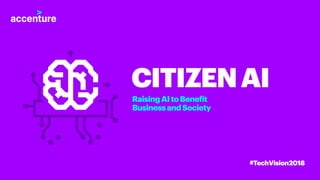 Citizen AI: AI for Good - Tech Vision 2018