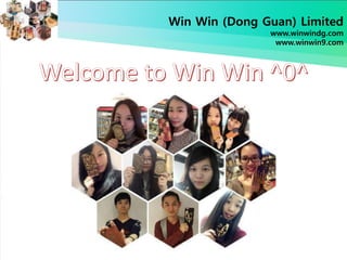 Win Win (Dong Guan) Limited
www.winwindg.com
www.winwin9.com
 