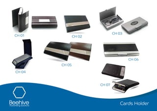 Cards Holder
CH 01 CH 02
CH 03
CH 04
CH 05
CH 06
CH 07
 