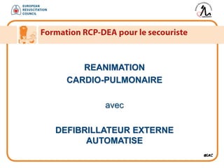 REANIMATION
CARDIO-PULMONAIRE
avec
DEFIBRILLATEUR EXTERNE
AUTOMATISE
 