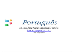 eBook de Mapas Mentais para concursos públicos
www.mapasequestoes.com.br
Autora: Terezinha N. Rêgo
 