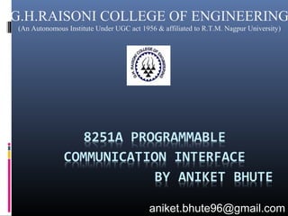 aniket.bhute96@gmail.com
G.H.RAISONI COLLEGE OF ENGINEERING
(An Autonomous Institute Under UGC act 1956 & affiliated to R.T.M. Nagpur University)
 
