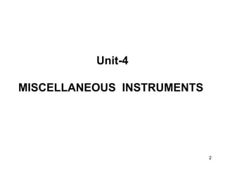 Unit-4
MISCELLANEOUS INSTRUMENTS
2
 