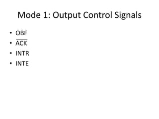 Mode 1: Output Control Signals
• OBF
• ACK
• INTR
• INTE
 