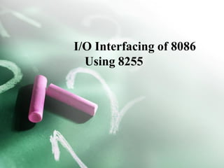 I/O Interfacing of 8086
Using 8255
 