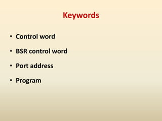 Keywords
• Control word
• BSR control word
• Port address
• Program
 