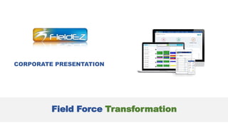 Field Force Transformation
CORPORATE PRESENTATION
 