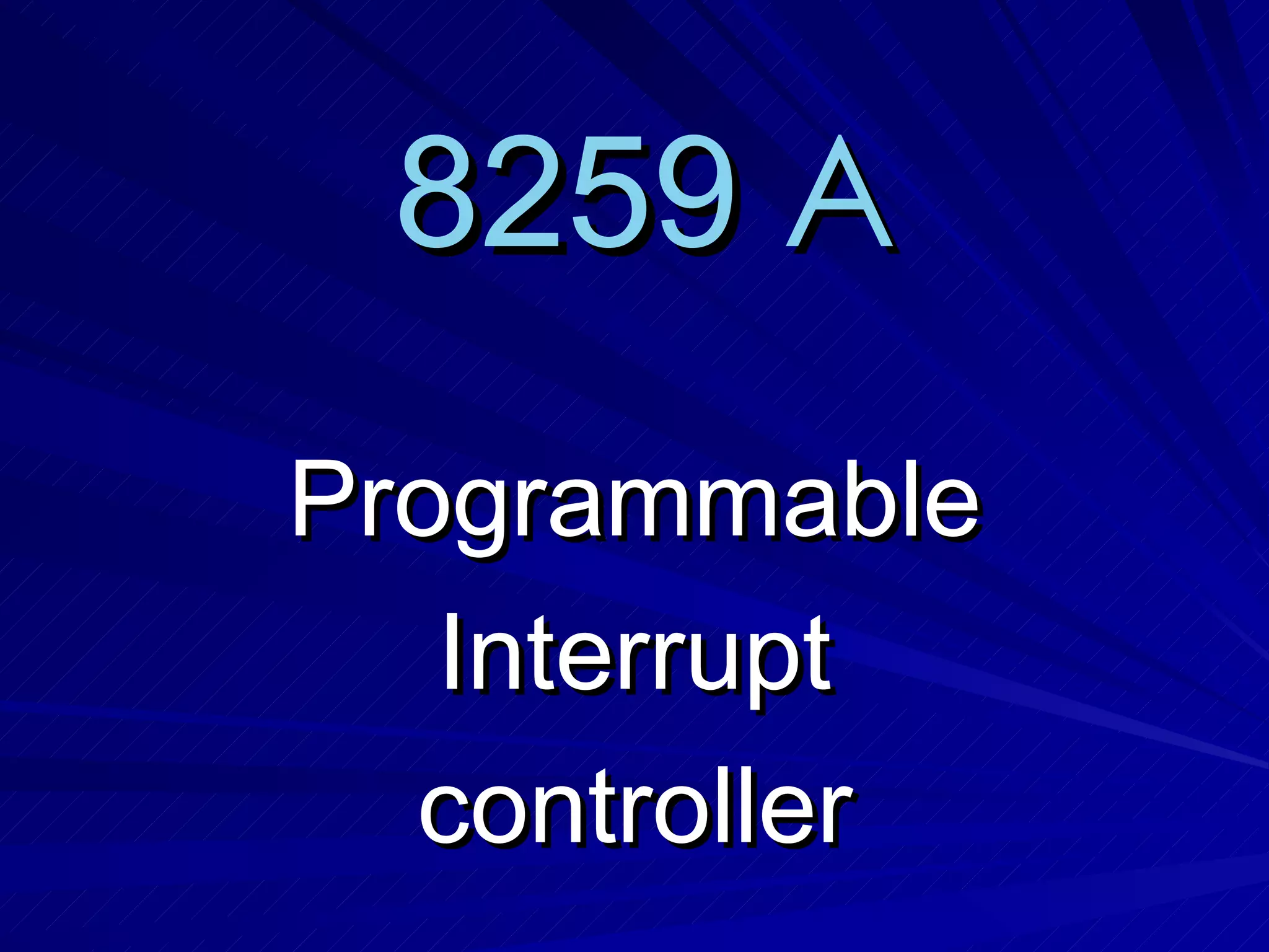 8259 A
Programmable
   Interrupt
  controller
 