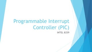 Programmable Interrupt
Controller (PIC)
INTEL 8259
 