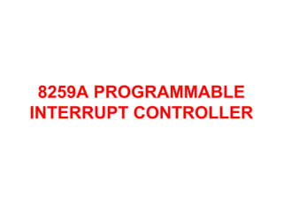 8259A PROGRAMMABLE 
INTERRUPT CONTROLLER 
 