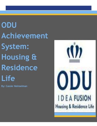 ODU
Achievement
System:
Housing &
Residence
Life
By: Cassie Heinselman
 