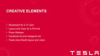 CREATIVE ELEMENTS
• Storyboard for a TV spot
• Layout and Copy for a Print Ad
• Press Release
• Facebook Ad and Instagram Ad
• Trade show Booth layout and vision
 